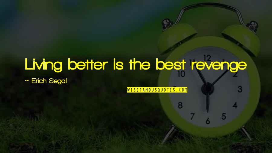 Inspirational Best Quotes By Erich Segal: Living better is the best revenge Inspirational Best Quotes By Erich Segal: Living better is the best revenge