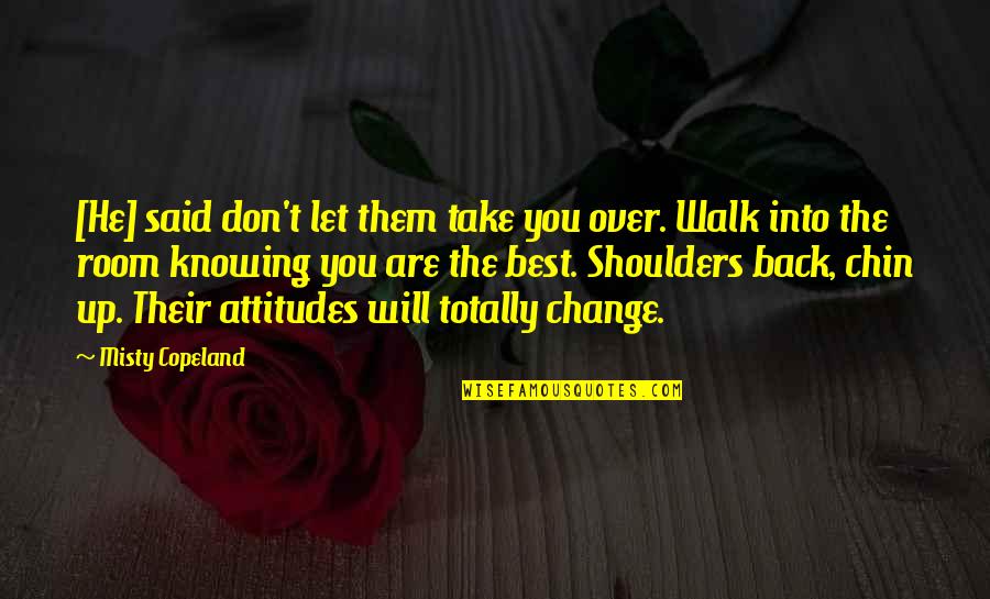 Inspirational Best Quotes By Misty Copeland: [He] said don't let them take you over.