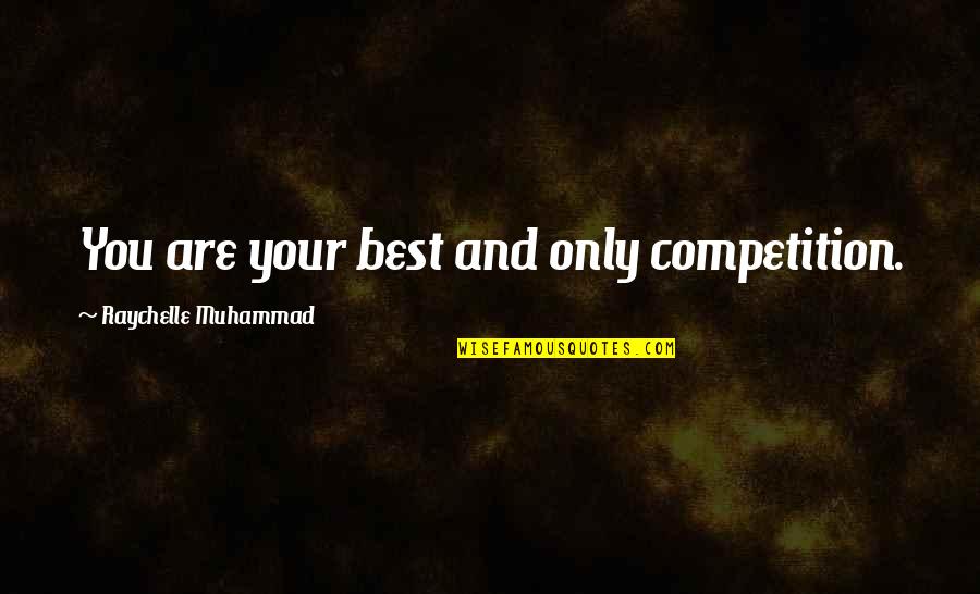 Inspirational Best Quotes By Raychelle Muhammad: You are your best and only competition. Inspirational Best Quotes By Raychelle Muhammad: You are your best and only competition.