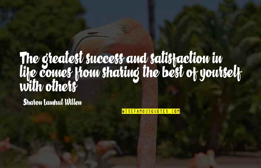 Inspirational Best Quotes By Sharon Lamhut Willen: The greatest success and satisfaction in life comes Inspirational Best Quotes By Sharon Lamhut Willen: The greatest success and satisfaction in life comes