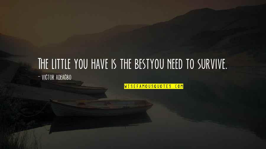 Inspirational Best Quotes By Victor Adeagbo: The little you have is the bestyou need Inspirational Best Quotes By Victor Adeagbo: The little you have is the bestyou need