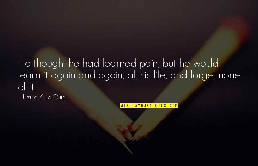 Inspirational Biker Quotes By Ursula K. Le Guin: He thought he had learned pain, but he