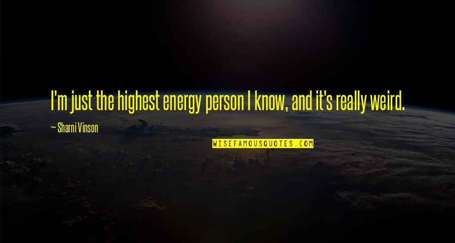 Inspirational Bikram Quotes By Sharni Vinson: I'm just the highest energy person I know,