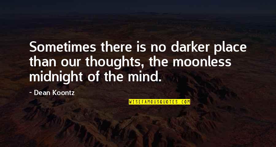 Inspirational Billiards Quotes By Dean Koontz: Sometimes there is no darker place than our