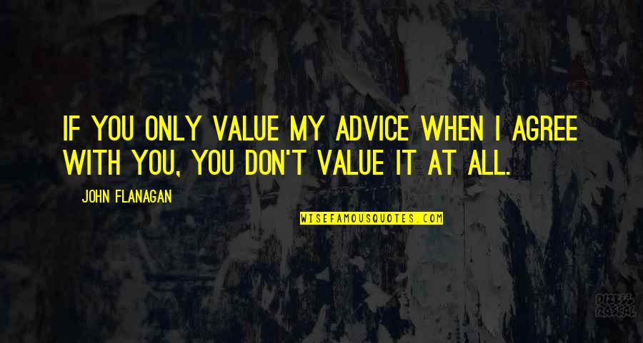Inspirational Biography Quotes By John Flanagan: If you only value my advice when I