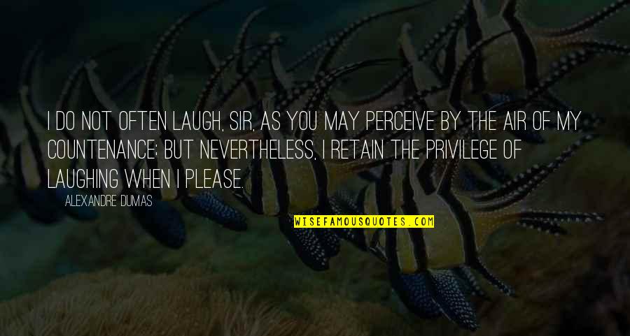 Inspirational Bipolar Quotes By Alexandre Dumas: I do not often laugh, sir, as you