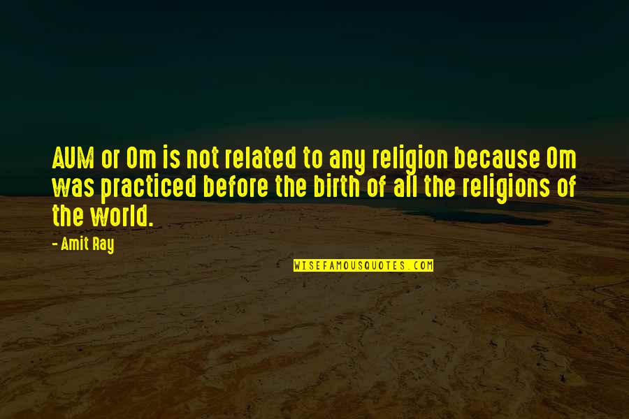 Inspirational Birth Quotes By Amit Ray: AUM or Om is not related to any