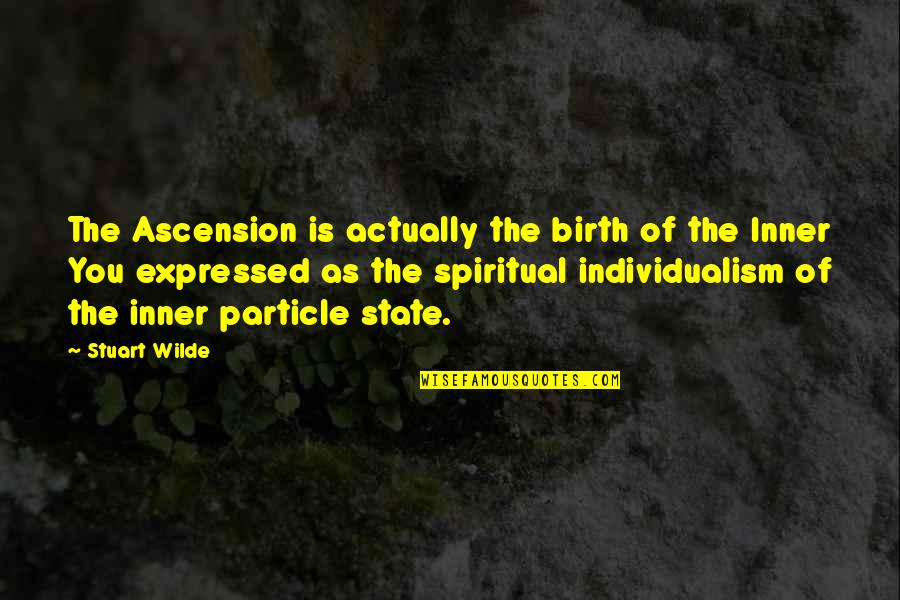 Inspirational Birth Quotes By Stuart Wilde: The Ascension is actually the birth of the