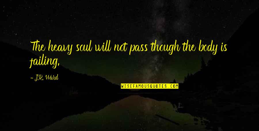 Inspirational Black Quotes By J.R. Ward: The heavy soul will not pass though the