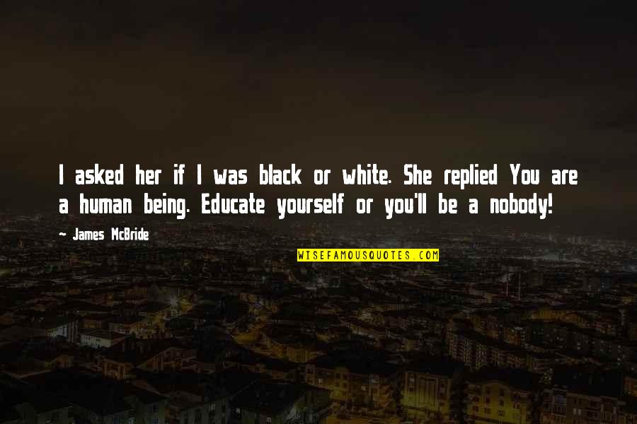 Inspirational Black Quotes By James McBride: I asked her if I was black or