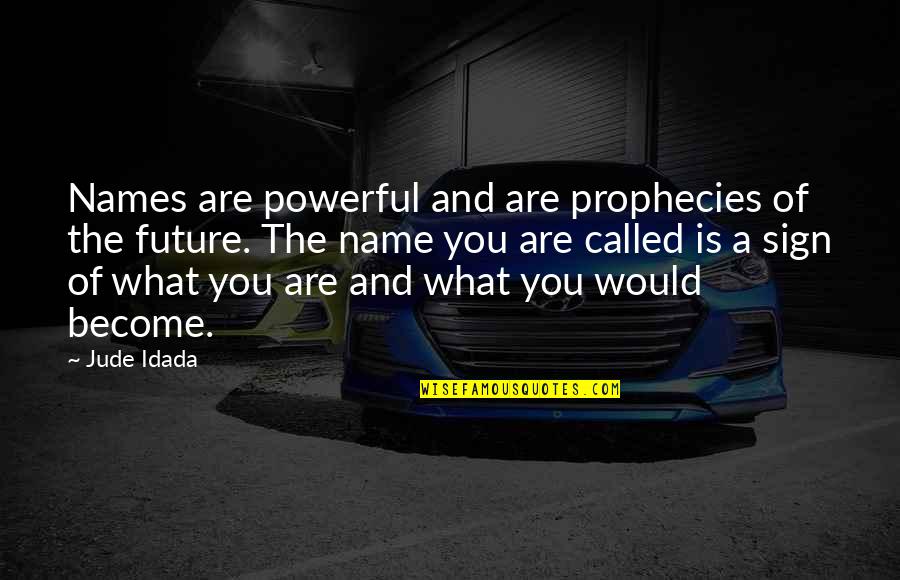 Inspirational Black Quotes By Jude Idada: Names are powerful and are prophecies of the