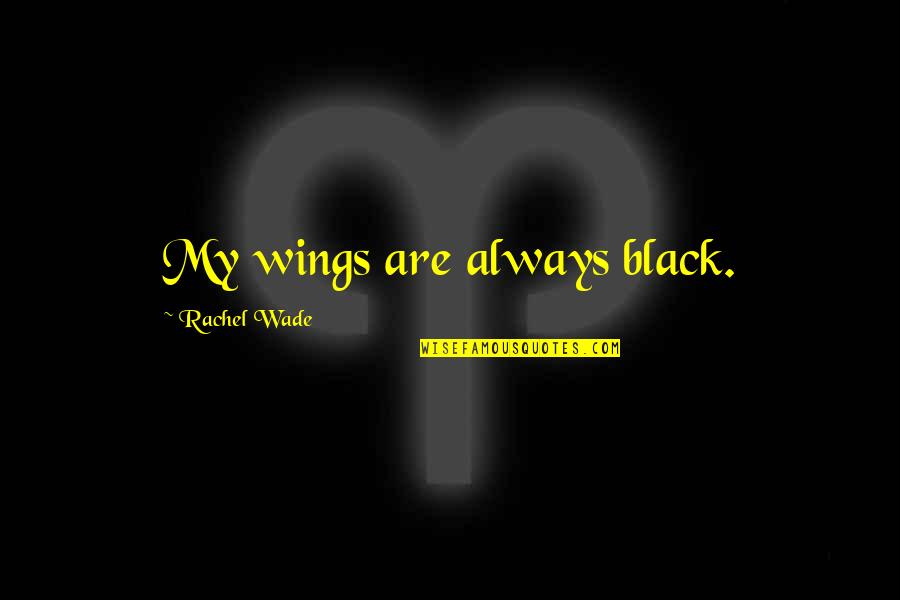 Inspirational Black Quotes By Rachel Wade: My wings are always black.