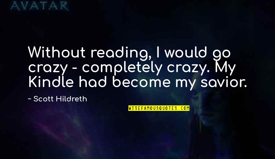 Inspirational Black Widow Quotes By Scott Hildreth: Without reading, I would go crazy - completely Inspirational Black Widow Quotes By Scott Hildreth: Without reading, I would go crazy - completely