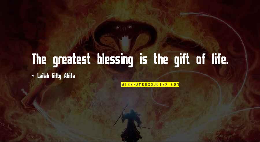 Inspirational Blessing Quotes By Lailah Gifty Akita: The greatest blessing is the gift of life.