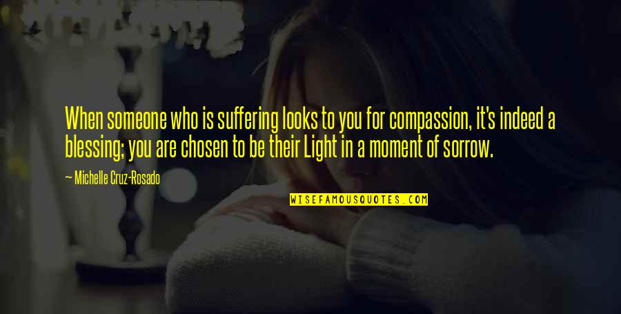 Inspirational Blessing Quotes By Michelle Cruz-Rosado: When someone who is suffering looks to you