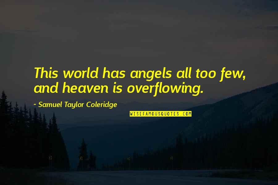 Inspirational Blessing Quotes By Samuel Taylor Coleridge: This world has angels all too few, and