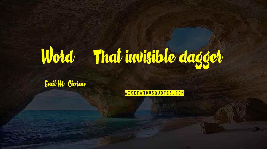 Inspirational Bmth Quotes By Emil M. Cioran: Word - That invisible dagger.