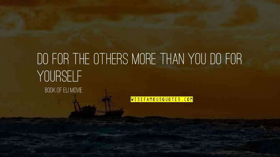 Inspirational Book And Movie Quotes By Book Of Eli Movie: Do for the others more than you do Inspirational Book And Movie Quotes By Book Of Eli Movie: Do for the others more than you do