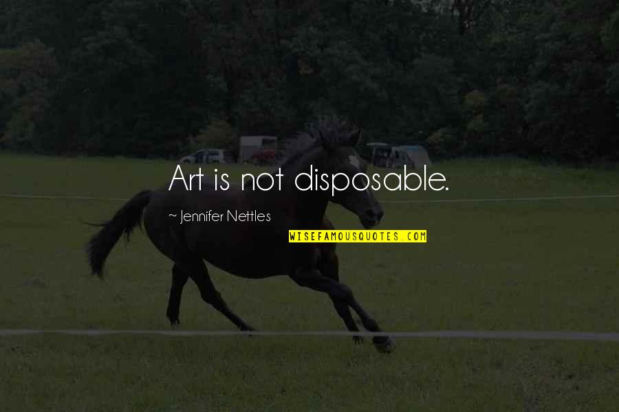 Inspirational Book Of Mormon Quotes By Jennifer Nettles: Art is not disposable.