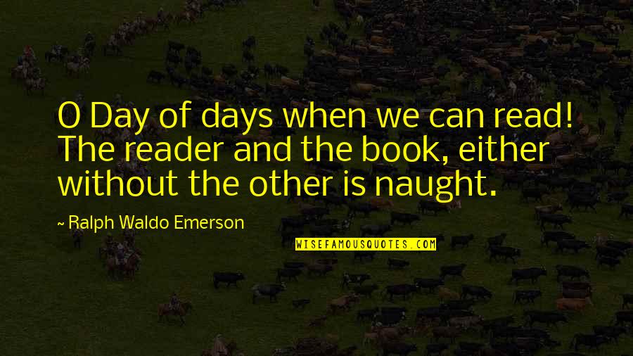 Inspirational Books And Quotes By Ralph Waldo Emerson: O Day of days when we can read!