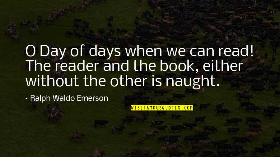 Inspirational Books Of Quotes By Ralph Waldo Emerson: O Day of days when we can read!