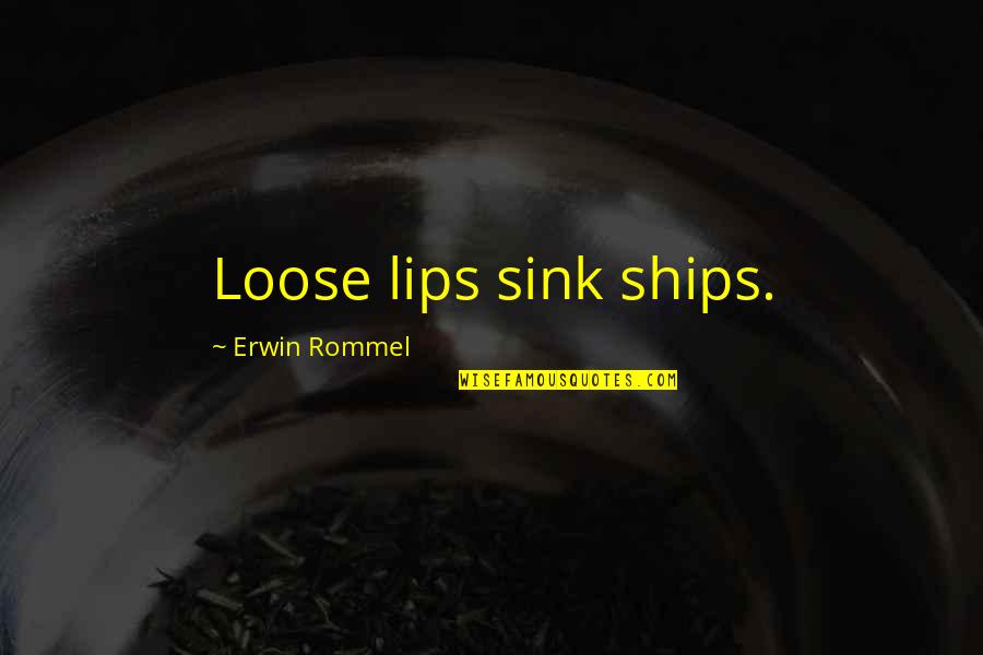 Inspirational Books Quotes By Erwin Rommel: Loose lips sink ships.