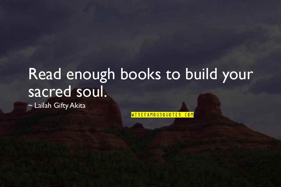 Inspirational Books Quotes By Lailah Gifty Akita: Read enough books to build your sacred soul.