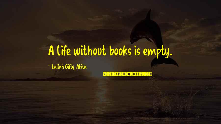 Inspirational Books Quotes By Lailah Gifty Akita: A life without books is empty.