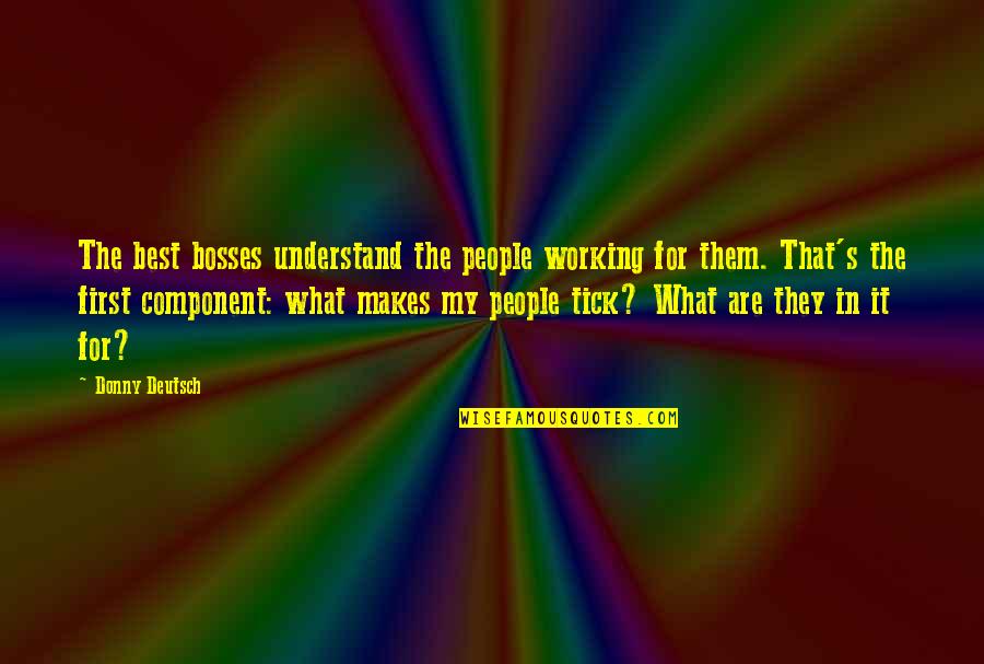 Inspirational Bosses Quotes By Donny Deutsch: The best bosses understand the people working for