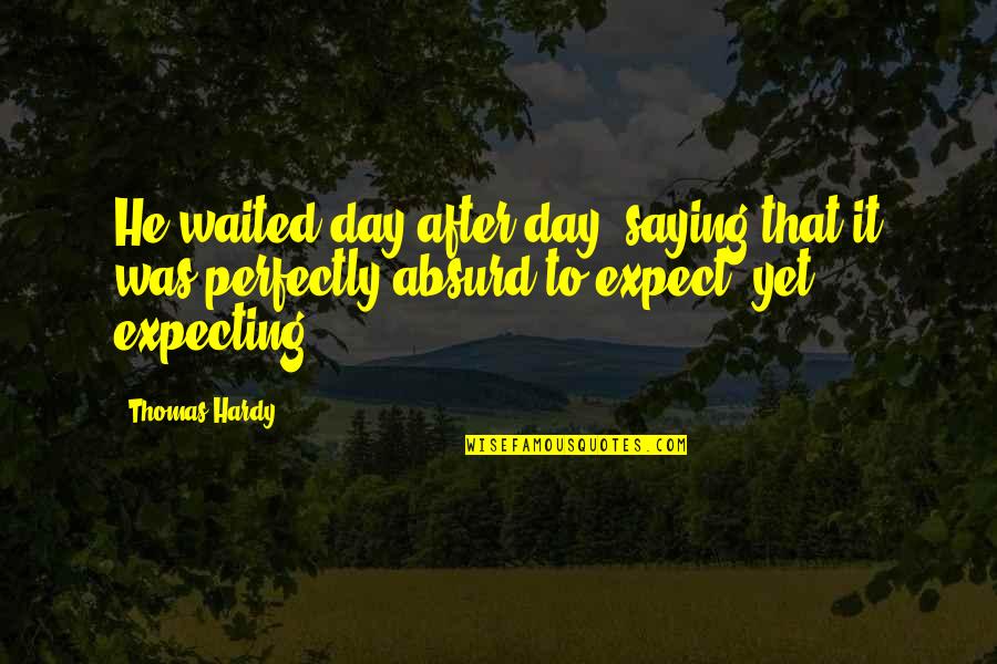 Inspirational Boyfriend Quotes By Thomas Hardy: He waited day after day, saying that it Inspirational Boyfriend Quotes By Thomas Hardy: He waited day after day, saying that it