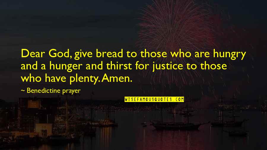 Inspirational Bread Quotes By Benedictine Prayer: Dear God, give bread to those who are