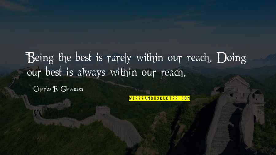 Inspirational Breakthrough Quotes By Charles F. Glassman: Being the best is rarely within our reach.