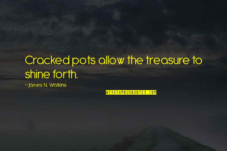 Inspirational Breakthrough Quotes By James N. Watkins: Cracked pots allow the treasure to shine forth.