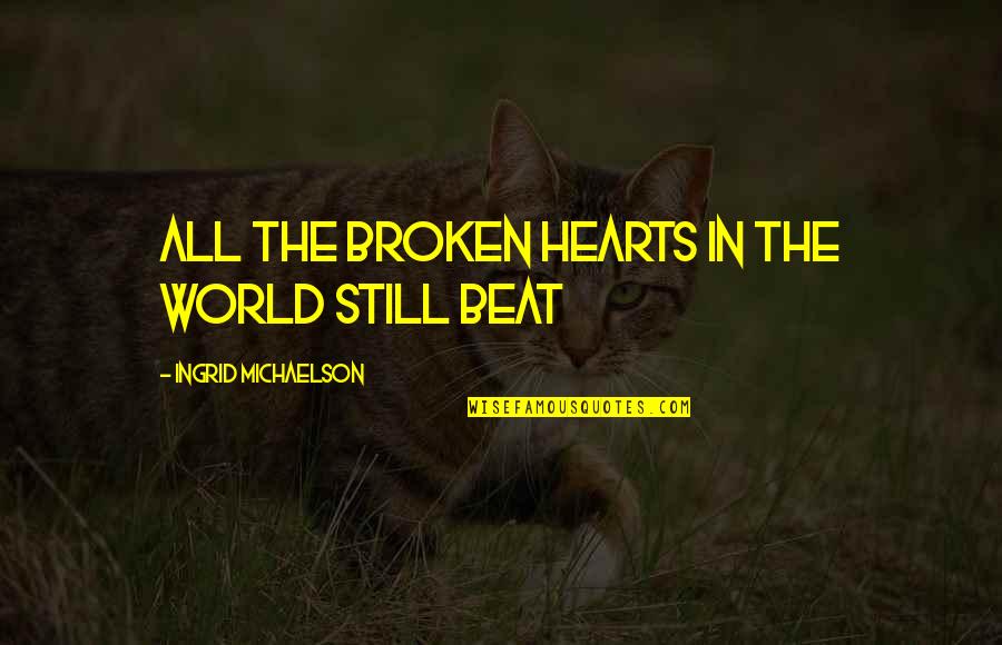 Inspirational Breakup Quotes By Ingrid Michaelson: All the broken hearts in the world still Inspirational Breakup Quotes By Ingrid Michaelson: All the broken hearts in the world still