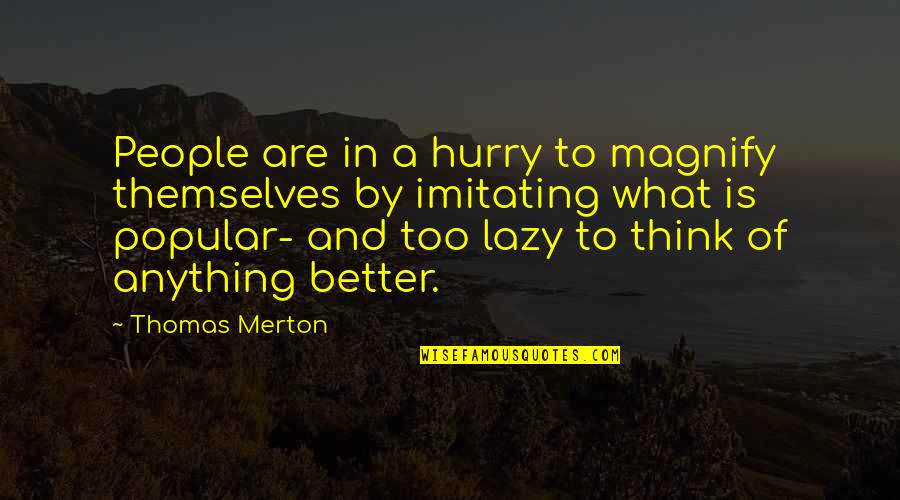 Inspirational Breakup Quotes By Thomas Merton: People are in a hurry to magnify themselves Inspirational Breakup Quotes By Thomas Merton: People are in a hurry to magnify themselves