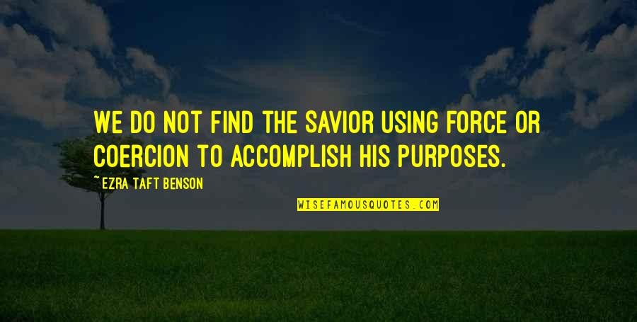 Inspirational Brendon Urie Quotes By Ezra Taft Benson: We do not find the Savior using force