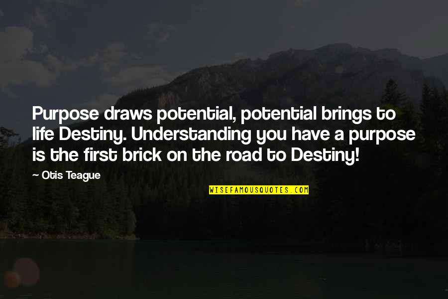 Inspirational Brick Quotes By Otis Teague: Purpose draws potential, potential brings to life Destiny.
