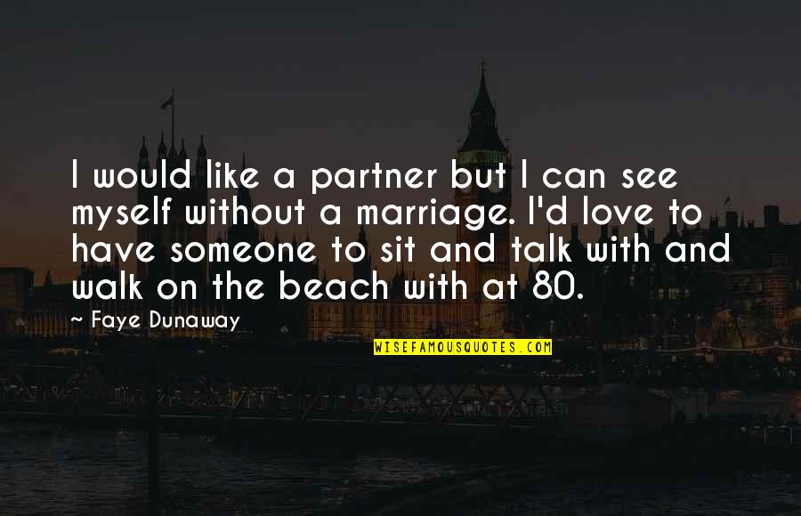 Inspirational Bride Quotes By Faye Dunaway: I would like a partner but I can