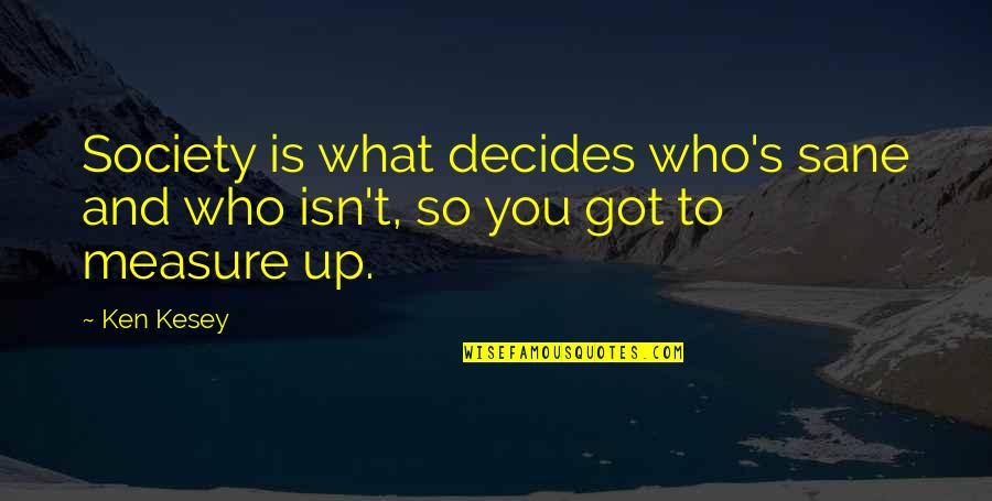 Inspirational Brief Quotes By Ken Kesey: Society is what decides who's sane and who