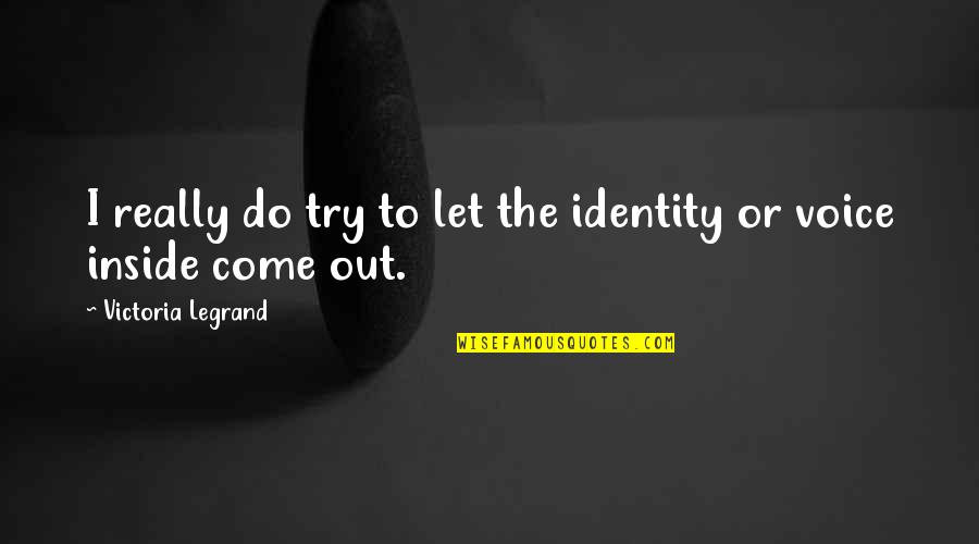 Inspirational Broadway Musical Quotes By Victoria Legrand: I really do try to let the identity