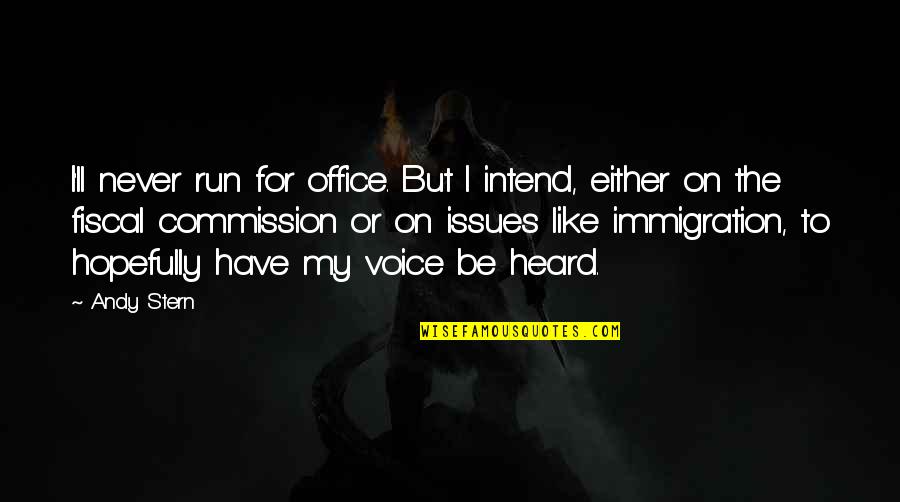 Inspirational Broken Hearted Quotes By Andy Stern: I'll never run for office. But I intend,