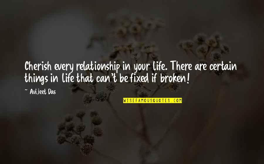 Inspirational Broken Hearted Quotes By Avijeet Das: Cherish every relationship in your life. There are