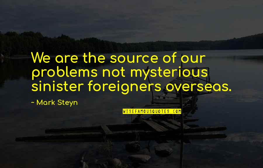 Inspirational Broken Hearted Quotes By Mark Steyn: We are the source of our problems not