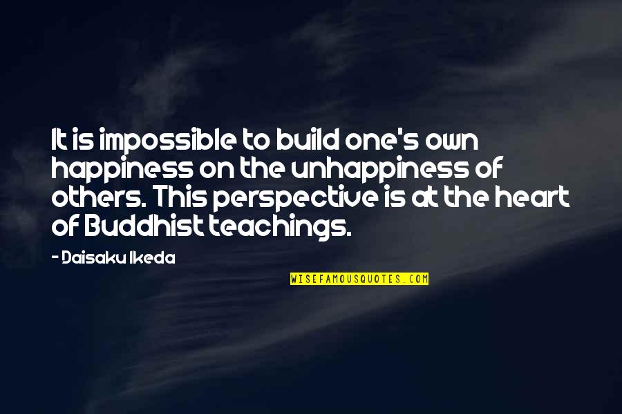Inspirational Buddhist Quotes By Daisaku Ikeda: It is impossible to build one's own happiness