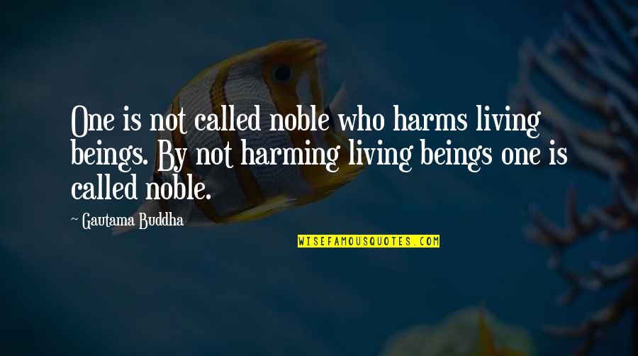 Inspirational Buddhist Quotes By Gautama Buddha: One is not called noble who harms living