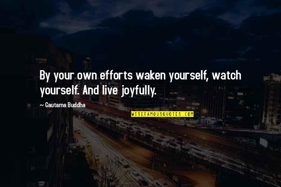 Inspirational Buddhist Quotes By Gautama Buddha: By your own efforts waken yourself, watch yourself.