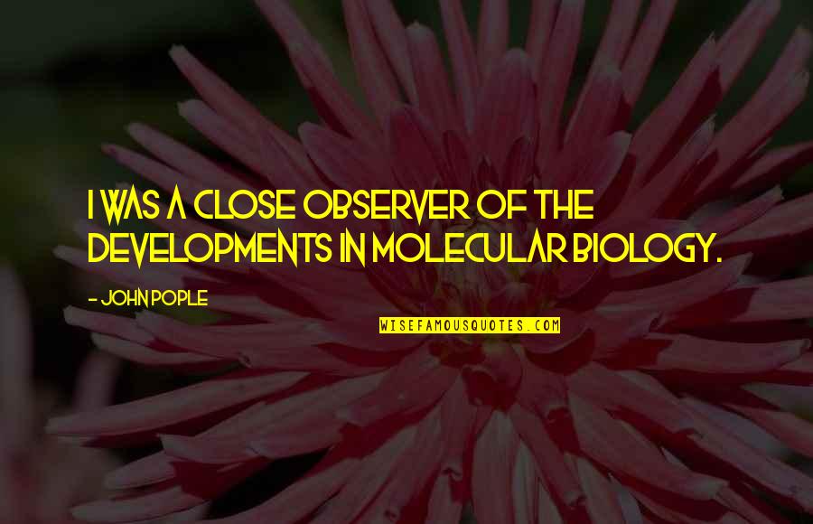 Inspirational Budgeting Quotes By John Pople: I was a close observer of the developments