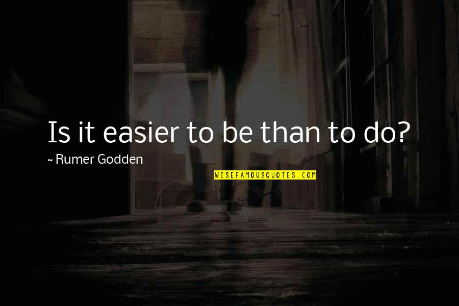 Inspirational Buffy Quotes By Rumer Godden: Is it easier to be than to do? Inspirational Buffy Quotes By Rumer Godden: Is it easier to be than to do?