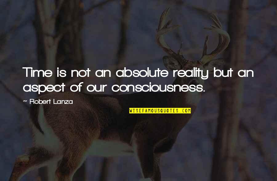 Inspirational Burdens Quotes By Robert Lanza: Time is not an absolute reality but an