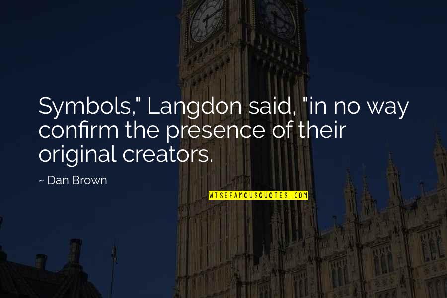 Inspirational Business Leadership Quotes By Dan Brown: Symbols," Langdon said, "in no way confirm the